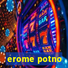 erome potno